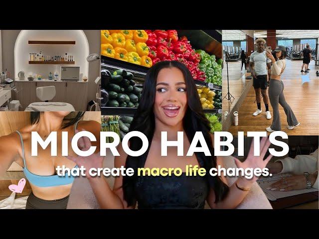 10 MICRO HABITS that create MACRO life changes! *glow up physically & mentally*