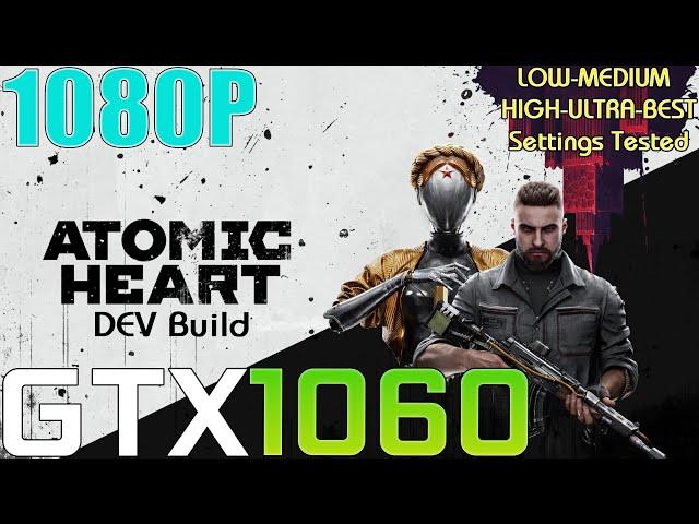 GTX 1060 ~ Atomic Heart Dev Build | 1080p LOW To ULTRA and BEST Settings Performance Test