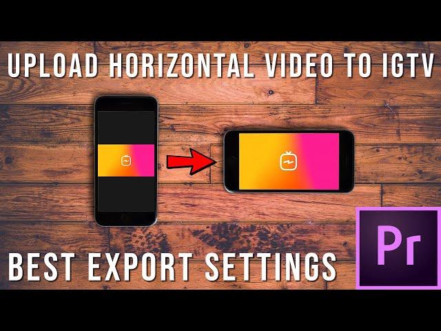 How To Upload Horizontal Video on IGTV & Best Export Settings in Premiere Pro | Everything You Need!