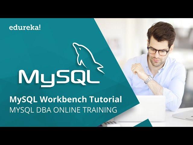 MySQL Workbench Tutorial | Introduction To MySQL Workbench | MySQL DBA Training | Edureka