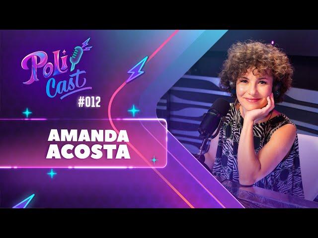 AMANDA ACOSTA | EUGÊNIA - POLICAST #12
