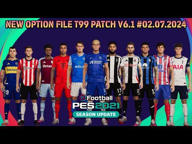 NEW OPTION FILE T99 PATCH V6.1 #02.07.2024 - PES 2021