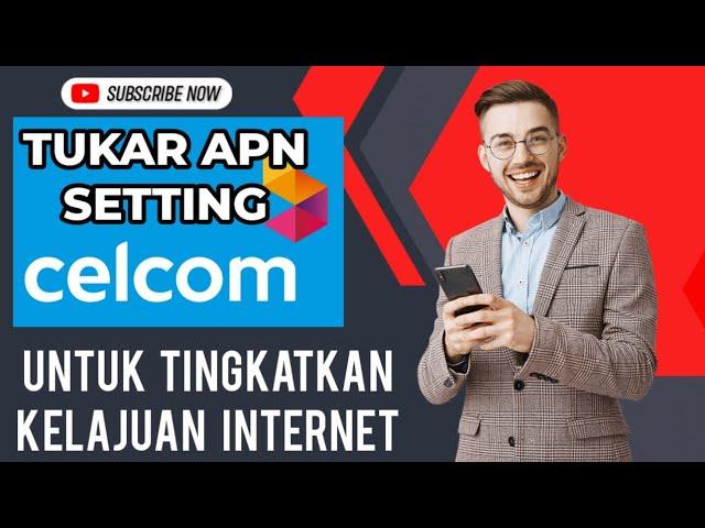 INTERNET CELCOM SLOW?? Ubah APN anda untuk tingkatkan kelajuan internet anda