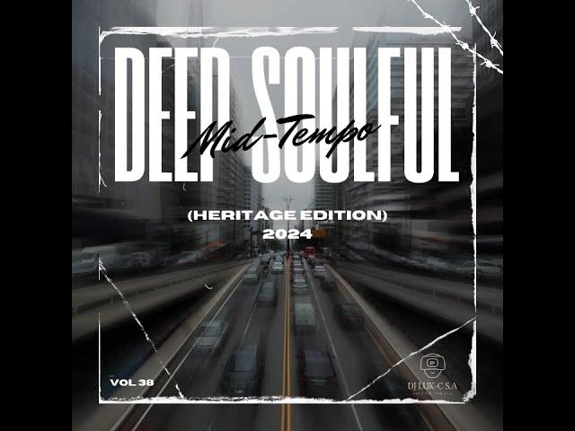 Deep Soulful Mid-Tempo Vol 39 Mixed By Dj Luk-C S.A (Heritage Edition)2024