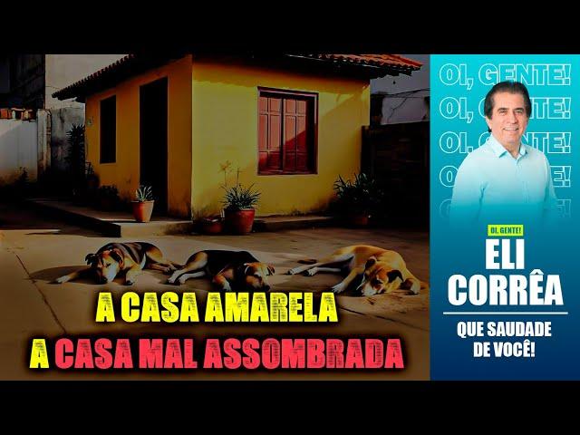 A casa amarela, a casa mal assombrada | Eli Corrêa Oficial |