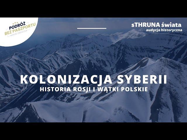 Kolonizacja Syberii. Historia Rosji i wątki polskie | sThruna Świata