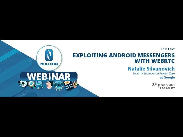 Exploiting Android Messengers with WebRTC | Natalie Silvanovich | Nullcon Webinar 2021