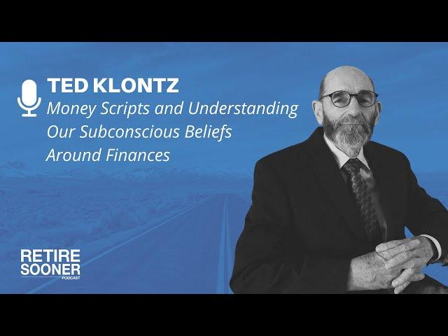 Money Scripts and Understanding Our Subconscious Beliefs Around Finances with Ted Klontz