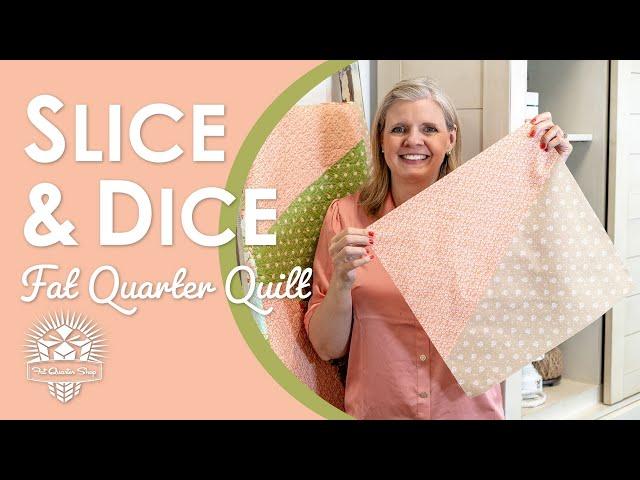 Easiest, Quickest Fat Quarter Quilt!  Just 12 Fat Quarters in Slice & Dice! Fat Quarter Shop Clubs