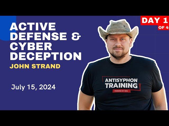 Day 1 – Active Defense & Cyber Deception With John Strand