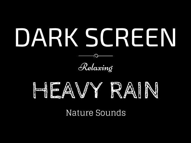 HEAVY RAIN Sounds for Sleeping Dark Screen | SLEEP & RELAXATION | Black Screen