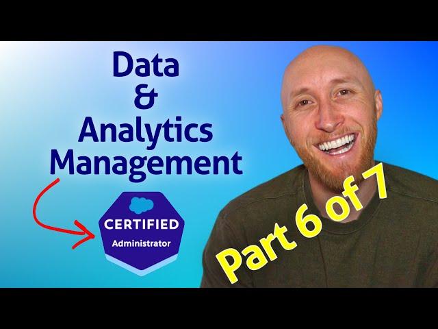 (6/7) Salesforce Admin Exam: Data & Analytics Management