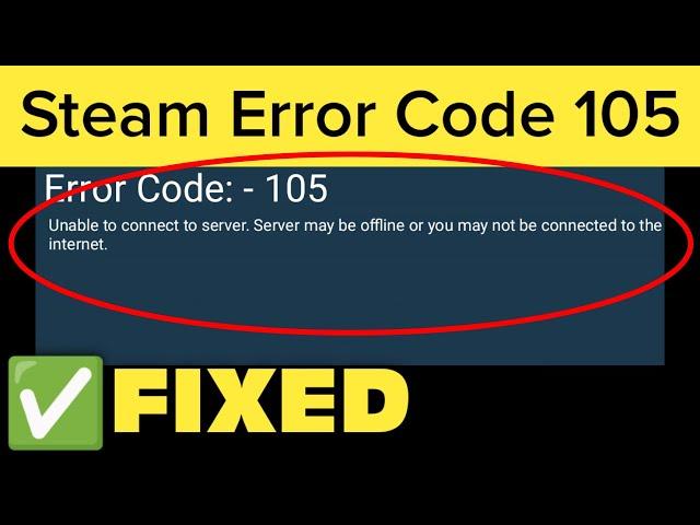 How To Fix Steam Error Code 105 - Unable To Connect To Server -Server May Be Offline Error