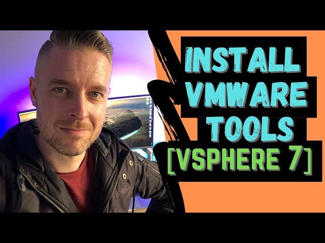 How to INSTALL or Upgrade VMware Tools on vSphere and ESXi 7 [step-by-step ]