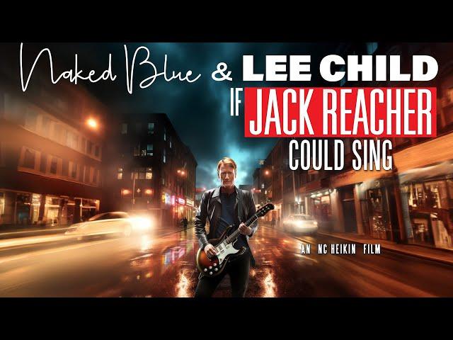 If Jack Reacher Could Sing | Full Music Documentary - Naked Blue, Lee Child