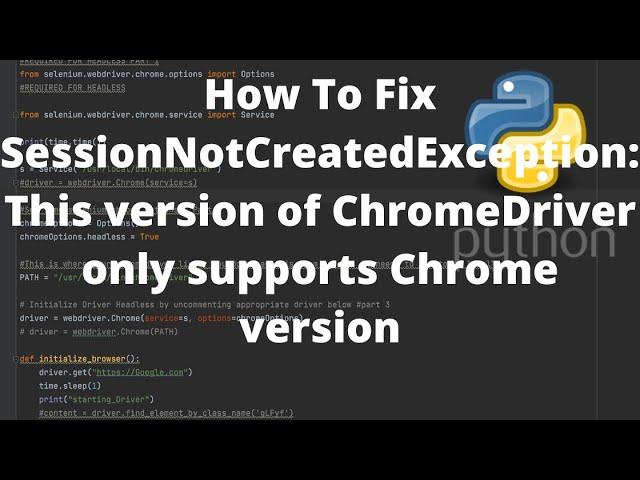 How To Fix SessionNotCreatedException: This version of ChromeDriver only supports Chrome version