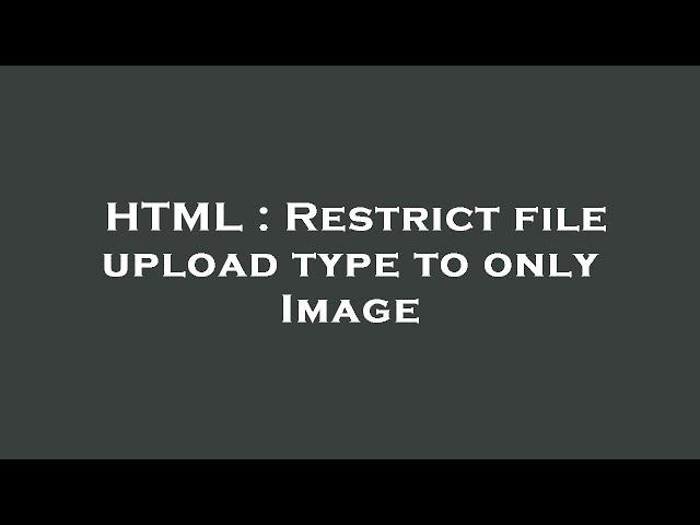 HTML : Restrict file upload type to only Image