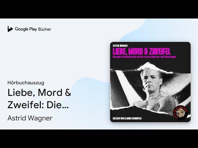 „Liebe, Mord & Zweifel: Die wahre Geschichte der…“ von Astrid Wagner · Hörbuchauszug