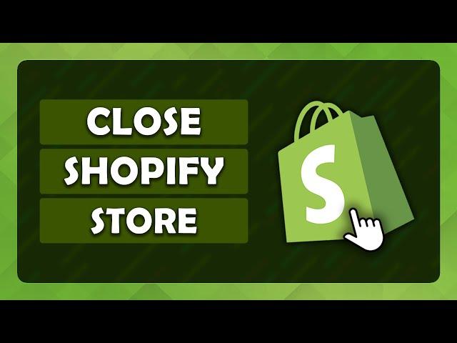 How To Close Your Shopify Store - (Tutorial)