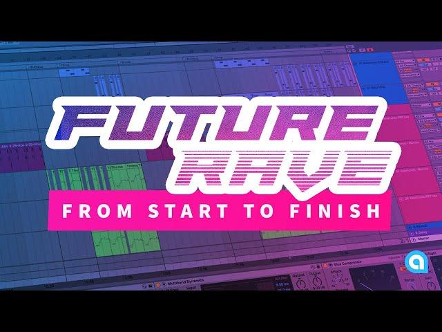 How To Make Future Rave In Ableton Live From Start To Finish