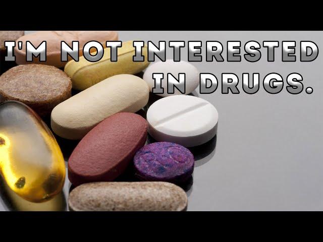 I'm not interested in Drugs.