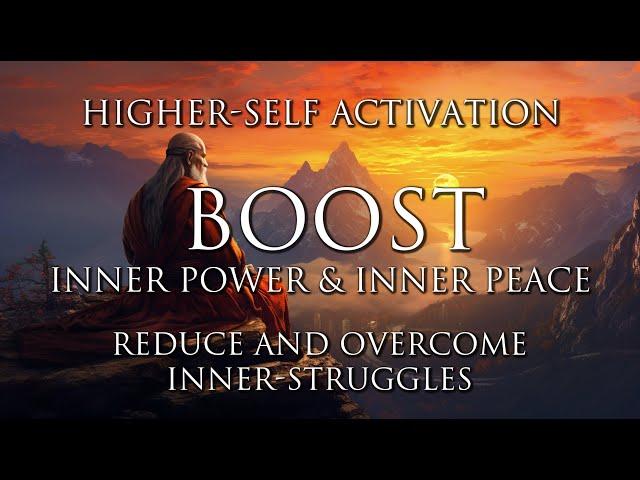 Boost Inner Power & Inner Peace | Reduce & Overcome Inner Struggles | Higher-Self Activation