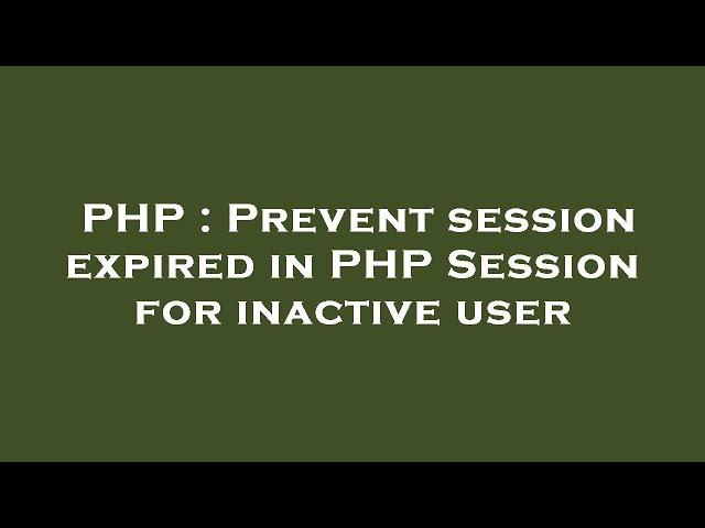 PHP : Prevent session expired in PHP Session for inactive user