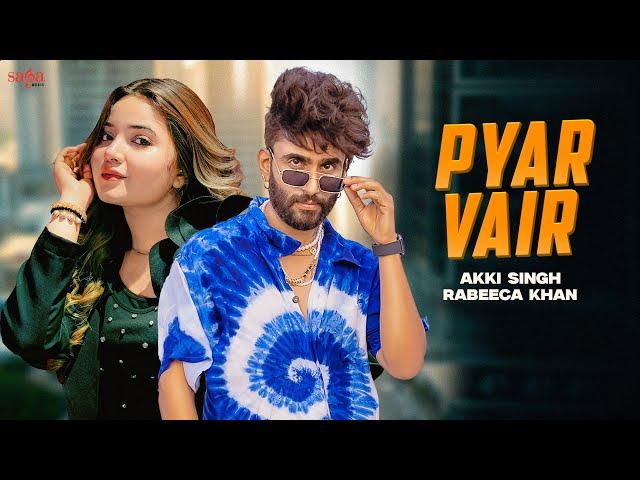 Pyar Vair Song | Akki Singh | Rabeeca Khan | Music Video | Latest Punjabi Songs 2024