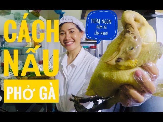 BÀ BÁN PHỞ TIẾT LỘ CÁCH NẤU PHỞ GÀ CHUẨN THƠM NGON ĐẬM ĐÀ