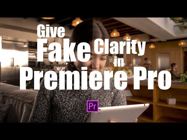 How to give fake clarity in Premiere Pro.