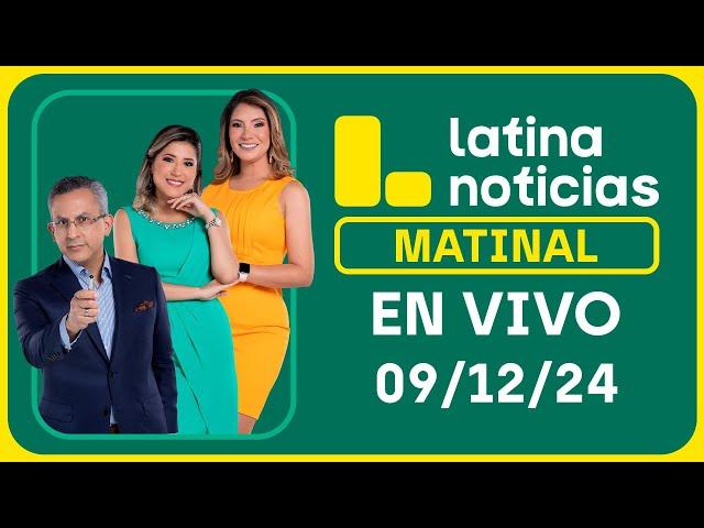 LATINA NOTICIAS: EDICIÓN MATINAL - LUNES 9 DE DICIEMBRE DEL 2024