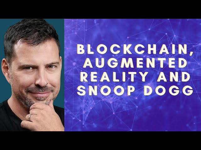 Blockchain, Augmented Reality and Snoop Dogg - George Levy
