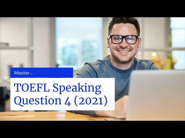 Master TOEFL Speaking Question 4 (2021 Update)