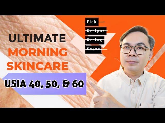 ULTIMATE SKINCARE PAGI UNTUK AWET MUDA USIA 40, 50, & 60 TAHUN !