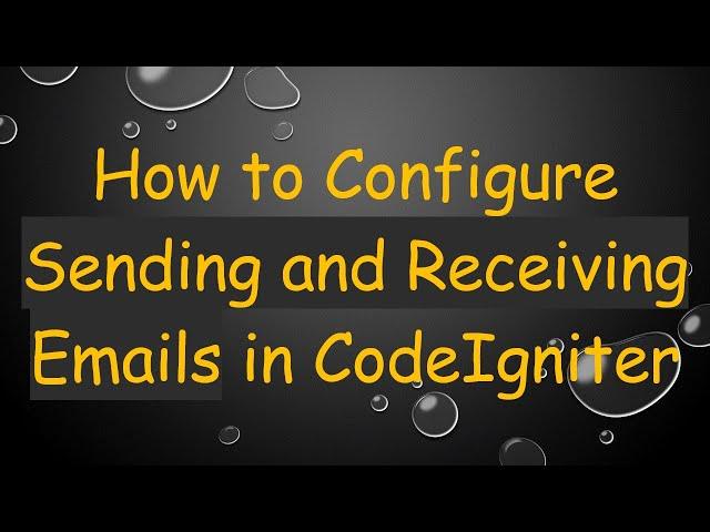 How to Configure Sending and Receiving Emails in CodeIgniter