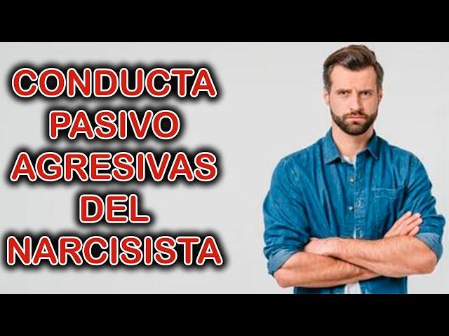 CONDUCTAS PASIVO AGRESIVAS DEL NARCISISTA