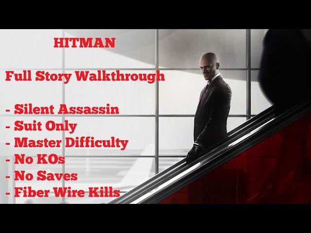 [PC] HITMAN - Full Story Walkthrough (Silent Assassin | Suit Only | Master | No KOs | Fiber Wire)