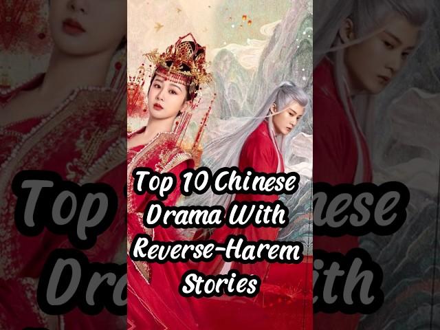 Top 10 Chinese Drama With Reverse-Harem Stories. #chinesedrama #cdrama #top10