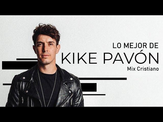 Lo Mejor de Kike Pavón Mix Cristiano - Videos Oficiales | Mejor Música Cristiana - Gospel Músic