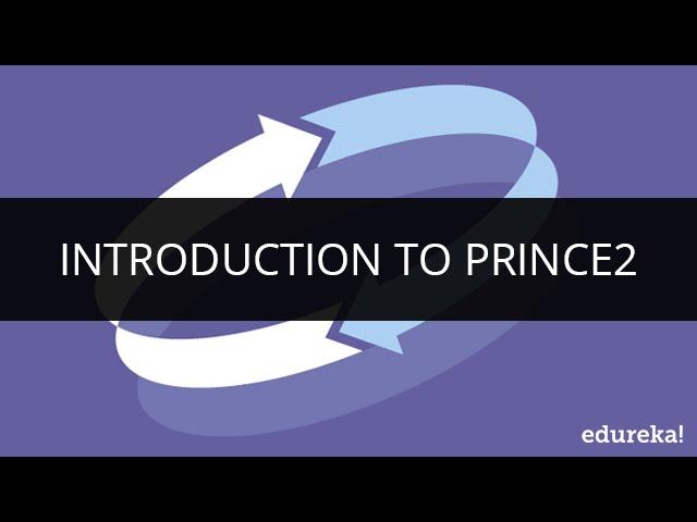 Introduction to Prince2 | Prince2 Tutorial for Beginners | Edureka