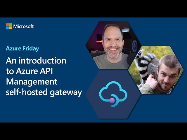 An introduction to Azure API Managment self-hosted gateway | Azure Friday