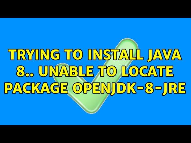 Ubuntu: Trying To Install Java 8.. Unable to locate package openjdk-8-jre