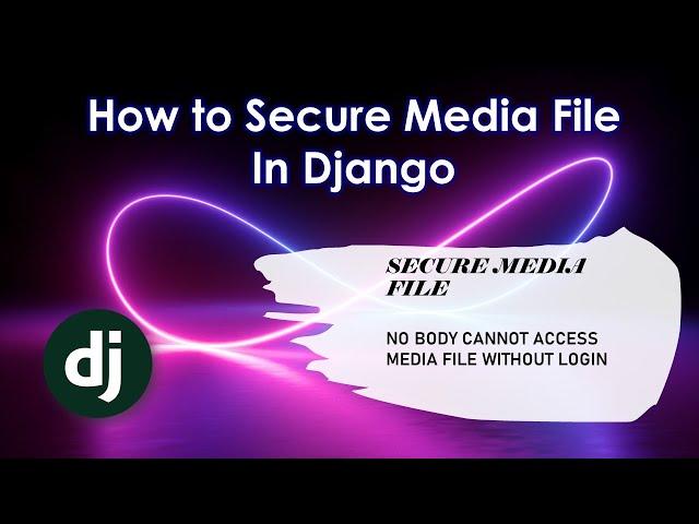 HOW TO SECURE MEDIA FILES IN DJANGO || TUTORIAL