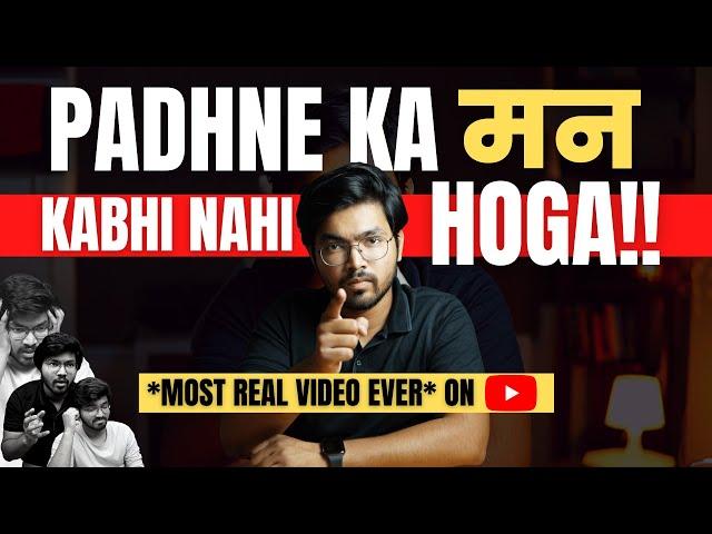 Only Video You Need - Padhne Ka Man Nahi Karta Kya Karu | Real Study Motivation