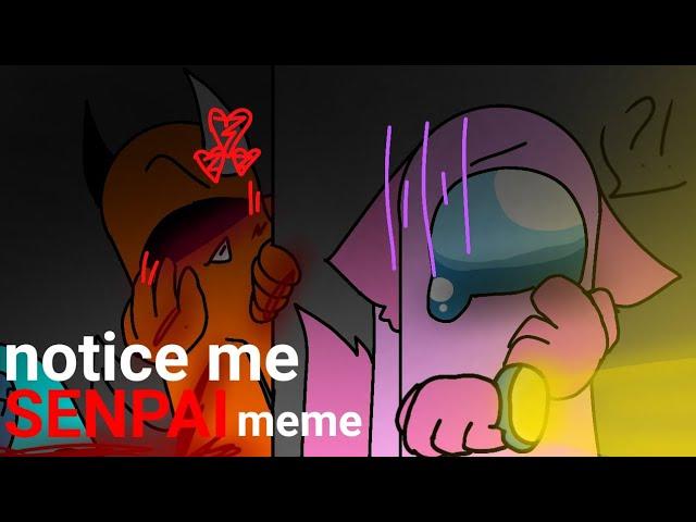 Notice me senpai meme//Me X Zera(again-)//Among Us Cringe Animations