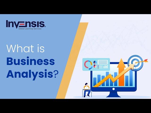 What is Business Analysis? | Understanding The Business Analysis Process | Invensis Learning