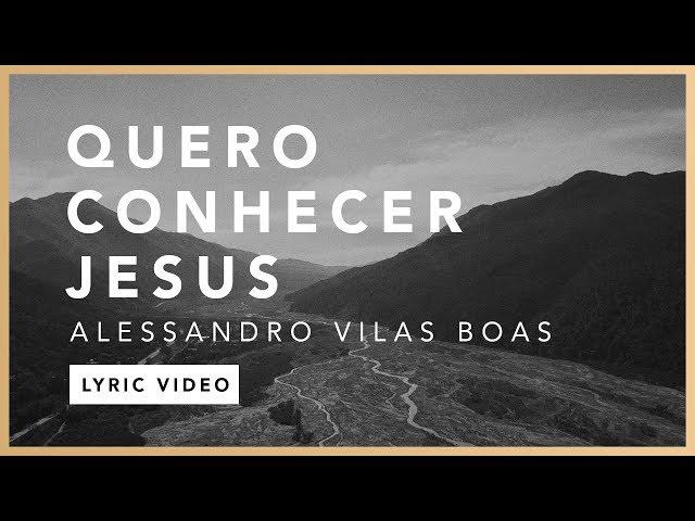 Quero Conhecer Jesus (Lyric) - Alessandro Vilas Boas // O Fogo Nunca Dorme (EP)