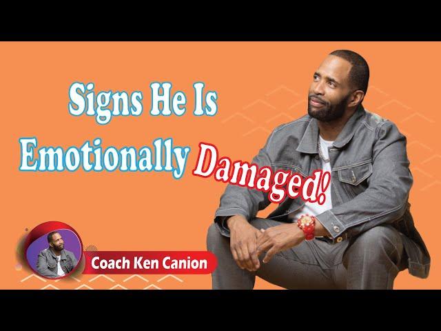 Signs He Is Emotionally Damaged! || Coach Ken Canion