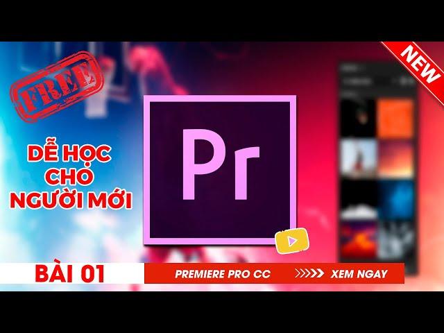 Bài 1: Cách import dữ liệu video, hình ảnh vào Premiere pro | Học Adobe Premiere Pro cc New