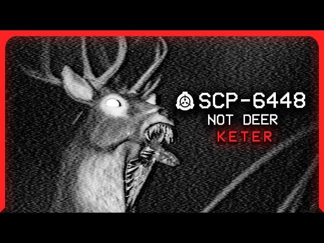 SCP-6448 │ Not Deer │ Keter │ Hostile/Amorphous  SCP